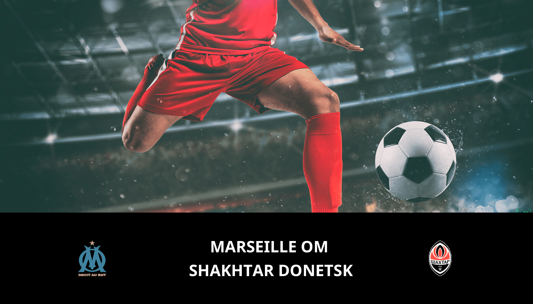 Pronostic Marseille OM VS Shakhtar Donetsk du 22/02/2024 Analyse de la rencontre